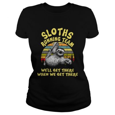 Ladies Tee Sloths running team well get there when we get there shirt