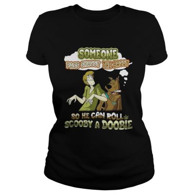 Ladies Tee Some One Pass Shaggy The Baggy So He Can Roll Scooby A Doobie Shirt