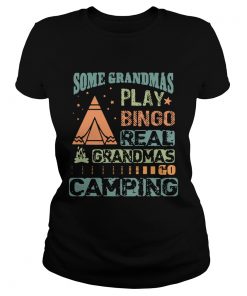 Ladies Tee Some grandmas play bingo real grandmas go camping shirt