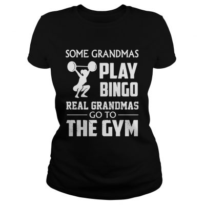 Ladies Tee Some grandmas play bingo real grandmas go to the gym shirt