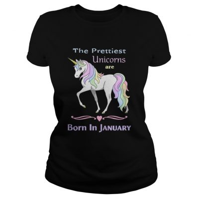 Ladies Tee The prettiest unicorns are born in January shirt