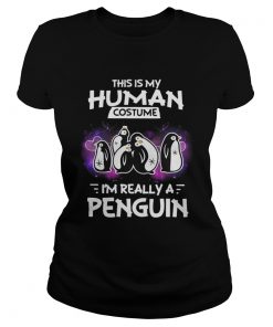 Ladies Tee This is my human costume Im really a penguin shirt