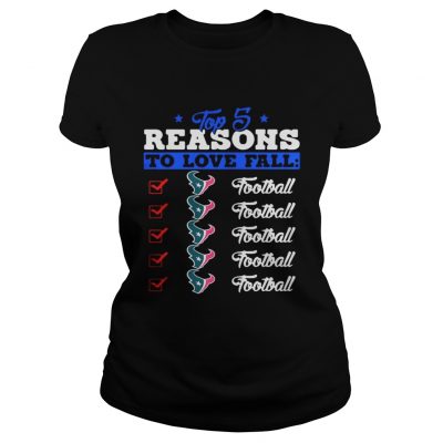 Ladies Tee Top 5 Reasons To Love Falls Texans Football Shirt