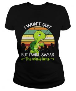 Ladies Tee Turtle I wont quit but I will swear the time retro shirt