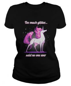 Ladies Tee Unicorn Too much glitter said no one ever shirt