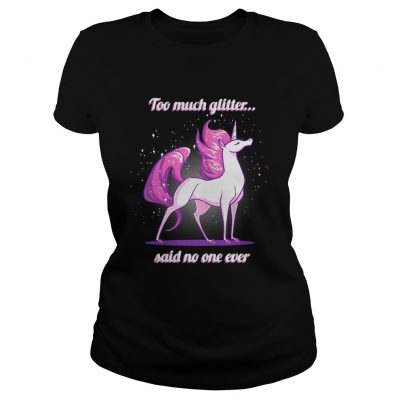 Ladies Tee Unicorn Too much glitter said no one ever shirt