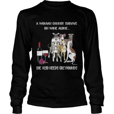 Longsleeve Tee A woman cannot survive on wine alone she also needs Greyhounds shirt