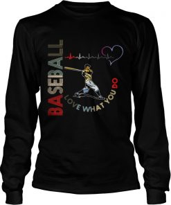 Longsleeve Tee Baseball Love What You Do Shirt