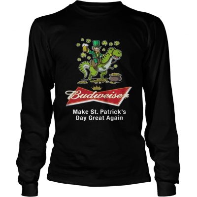 Longsleeve Tee Budweiser make St Patricks day great again shirt