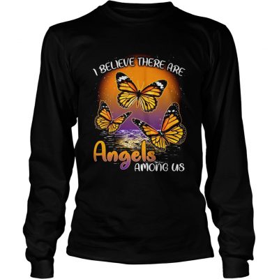 Longsleeve Tee Butterfly I believe there are angels among us shirt