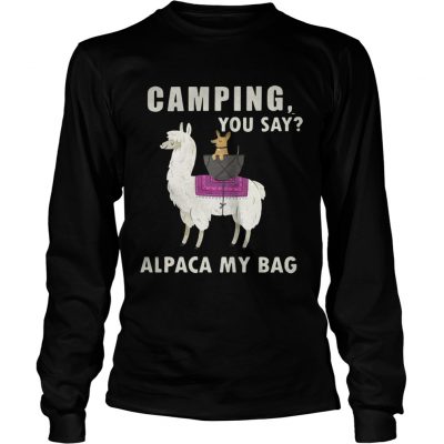 Longsleeve Tee Camping you say alpaca my bag shirt