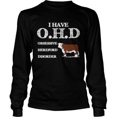 Longsleeve Tee Dairy cows I have OHD Obsessive Hereford Disorder shirt