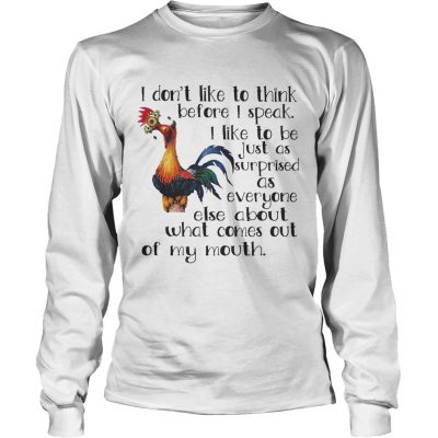 Longsleeve Tee Hei Hei I dont like to think before I speak I like to be just as shirt