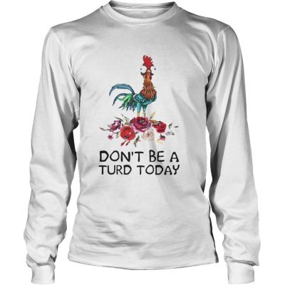 Longsleeve Tee Hei Hei dont be a turd today shirt