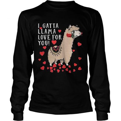 Longsleeve Tee I Gatta Llama Love For You Llama Valentines Day Shirt