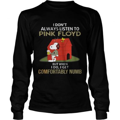 Longsleeve Tee I dont alway listen Pink Floyd But when I Do I get Comfortably Numb Snoopy Tshirt