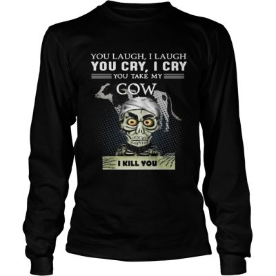 Longsleeve Tee Jeff Dunham you laugh I laugh you cry I cry you take my Cow shirt