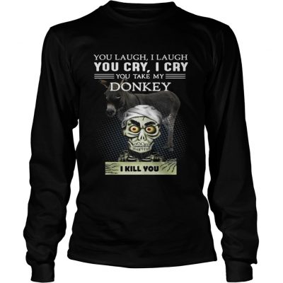 Longsleeve Tee Jeff Dunham you laugh I laugh you cry I cry you take my Donkey shirt