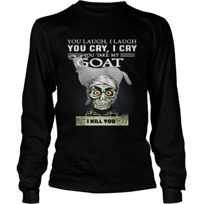 Longsleeve Tee Jeff Dunham you laugh I laugh you cry I cry you take my Goat shirt