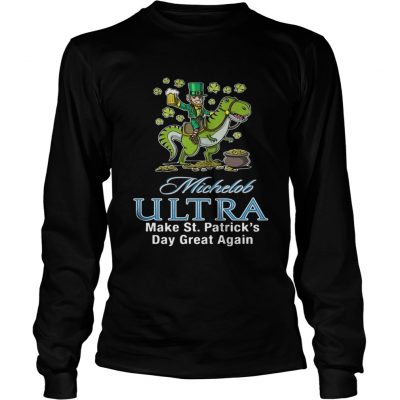 Longsleeve Tee Michelob Ultra make St Patricks day great again shirt