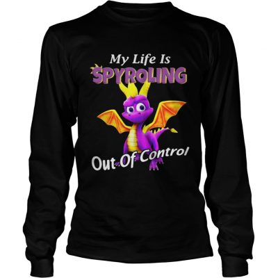 Longsleeve Tee My life is Spyroling out of control shirt