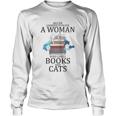 Longsleeve Tee Never Underestimate A Woman Who Loves Books And Cats Shirt