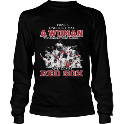 Longsleeve Tee Never Underestimate A Woman Who Understands Baseball And Loves Red Sox Shirt