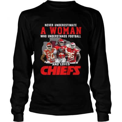 Longsleeve Tee Never Underestimate A Woman Who Understands Football And Loves Chiefs Shirt