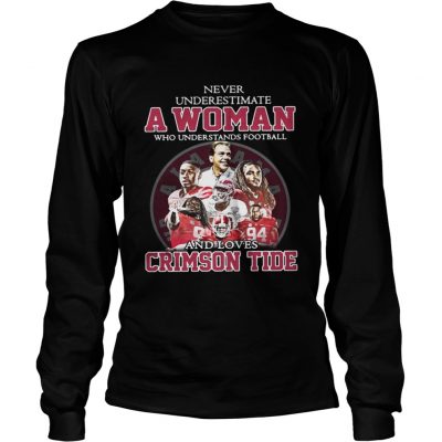 Longsleeve Tee Never Underestimate A Woman Who Understands Football And Loves Crimson Tide Shirt