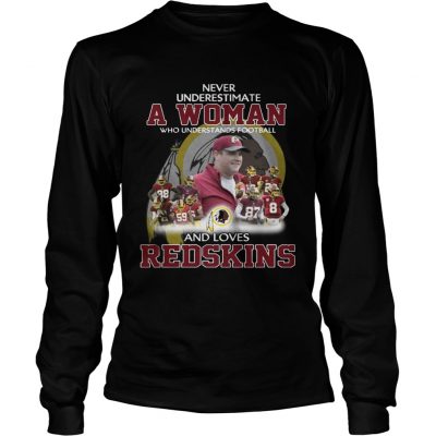 Longsleeve Tee Never Underestimate a Woman Who Understands Football And Loves Redskins Tshirt