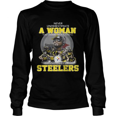 Longsleeve Tee Never Underestimate a Woman Who Understands Football And Loves Steelers Tshirt