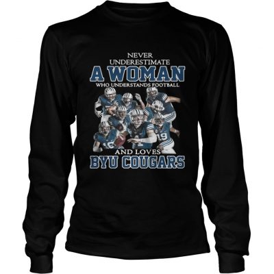 Longsleeve Tee Never underestimate a woman who understands football and Byu Cougars shirt