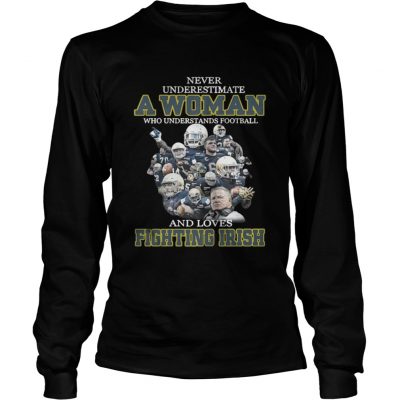 Longsleeve Tee Never underestimate a woman who understands football and loves Fighting Irish shirt