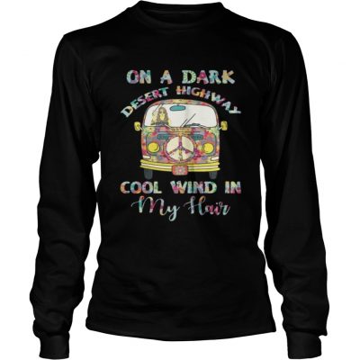 Longsleeve Tee On A Dark Desert Highway Cool Wind In My Hair Shirt