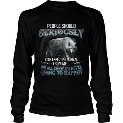 Longsleeve Tee People Should Seriously Stop Expecting Normal From Me Wolf Lover TShirt