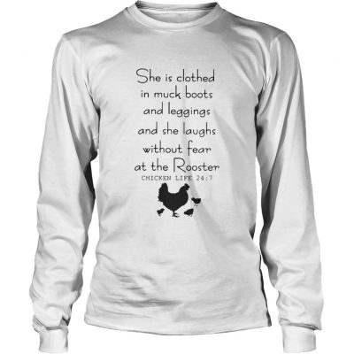 Longsleeve Tee She is clothed in muck boots and leggings and she laughs without fear shirt