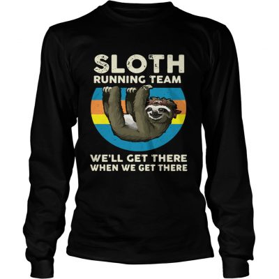 Longsleeve Tee Sloth running team we’ll get there when we get there shirt