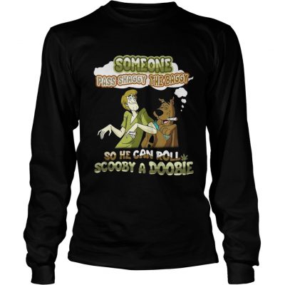 Longsleeve Tee Some One Pass Shaggy The Baggy So He Can Roll Scooby A Doobie Shirt