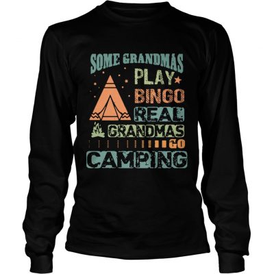 Longsleeve Tee Some grandmas play bingo real grandmas go camping shirt