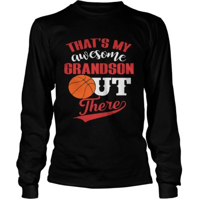 Longsleeve Tee Thats My Awesome Grandson Out There Basketball shirt