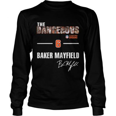 Longsleeve Tee The Dangerous Cleveland Browns 6 Baker Mayfield shirt