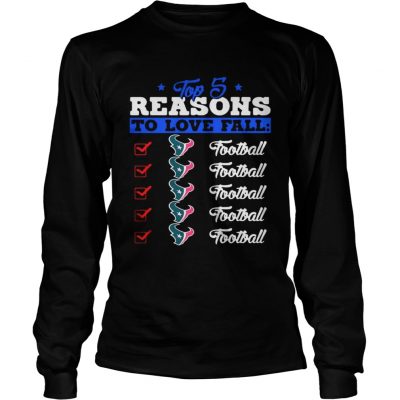 Longsleeve Tee Top 5 Reasons To Love Falls Texans Football Shirt