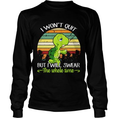 Longsleeve Tee Turtle I wont quit but I will swear the time retro shirt