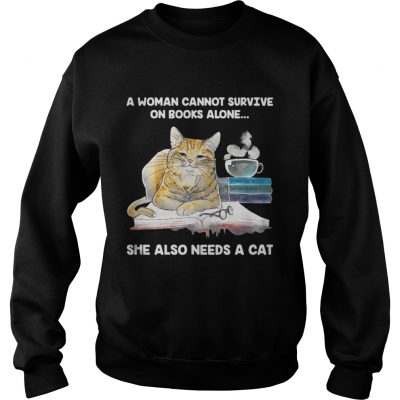 Sweatshirt A Woman Cannot Survive On Books Alone She Also Needs A Cat Shirt