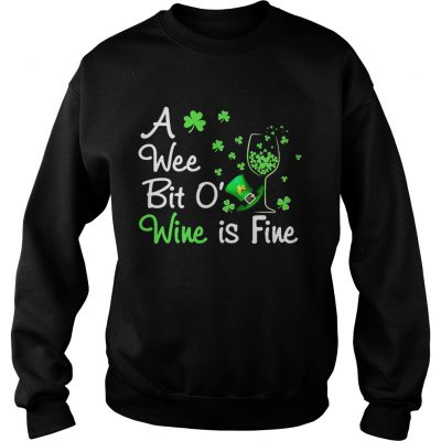 Sweatshirt A wee bit O wine is fine St Patricks Day shirt