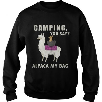 Sweatshirt Camping you say alpaca my bag shirt