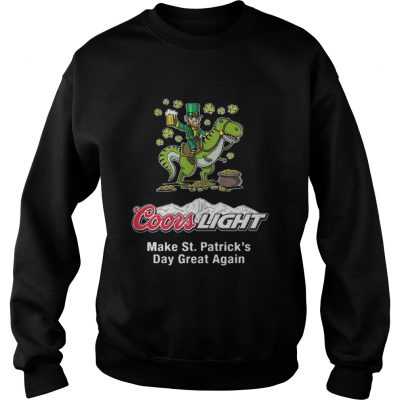 Sweatshirt Coors Light make St. Patrick’s Day great again shirt