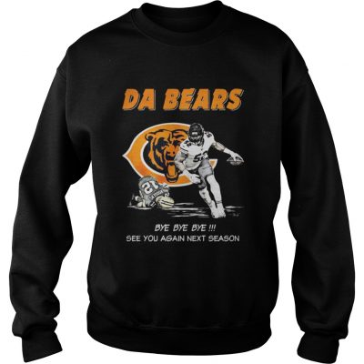 Sweatshirt Da Bears Bye Bye Bye See You Again Next Season Shirt