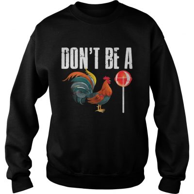 Sweatshirt Dont be a CockSucker shirt