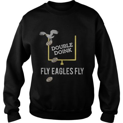 Sweatshirt Double doink Fly Eagles Fly Philadelphia Eagles shirt